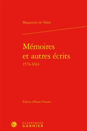 Mémoires et autres écrits : 1574-1614 - Marguerite de Valois