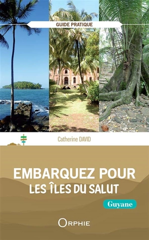 Embarquez pour les îles du Salut : Guyane - Catherine David