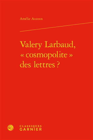 Valery Larbaud, cosmopolite des lettres ? - Amélie Auzoux