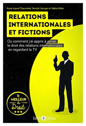 Relations internationales et fictions ou Comment j'ai appris à aimer le droit des relations internationales en regardant la TV - Anne-Laure Chaumette