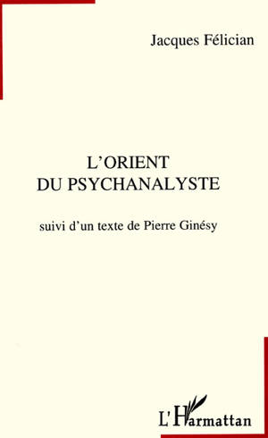 L'Orient du psychanalyste. A tombeau ouvert