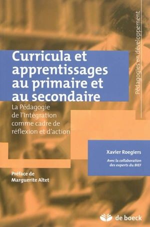 Curricula et apprentissages au primaire et au secondaire : la pédagogie de l'intégration comme cadre de réflexion et d'action - Xavier Roegiers