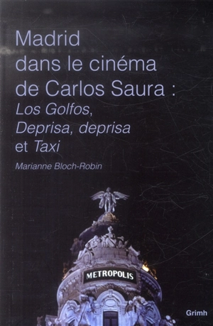 Madrid dans le cinéma de Carlos Saura : Los Golfos, Deprisa, deprisa et Taxi - Marianne Bloch-Robin