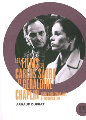 Les films de Carlos Saura et Géraldine Chaplin : entre correspondance et identification - Arnaud Duprat