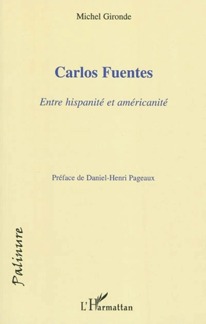 Carlos Fuentes : entre hispanité et américanité - Michel Gironde