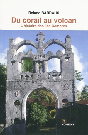 Du corail au volcan : l'histoire des îles Comores - Roland Barraux