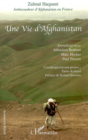 Une vie d'Afghanistan : entretiens avec Sébastien Brabant, Marc Hecker, Paul Presset - Zalmaï Haquani