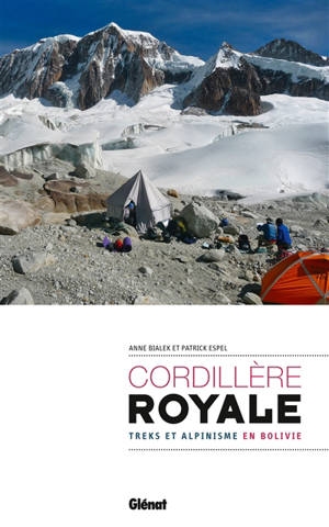 Cordillère royale : treks et alpinisme en Bolivie - Anne Bialek