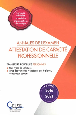 Annales de l'examen attestation de capacité professionnelle : transport routier de personnes, tous types de véhicules, avec des véhicules n'excédant pas 9 places, conducteur compris : 6 années, 2016 à 2021 - Apprendre et se former en transport et logistique (France)