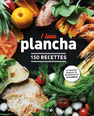 I love plancha : 150 recettes - Dorian Nieto