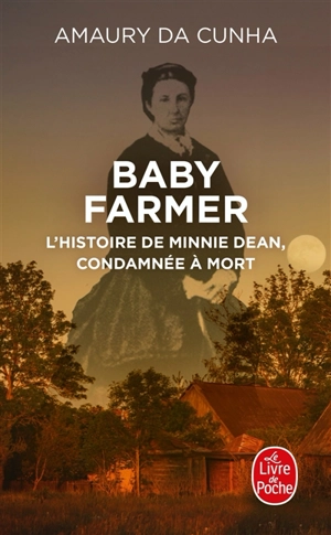 Baby farmer : l'histoire de Minnie Dean, condamnée à mort - Amaury Da Cunha