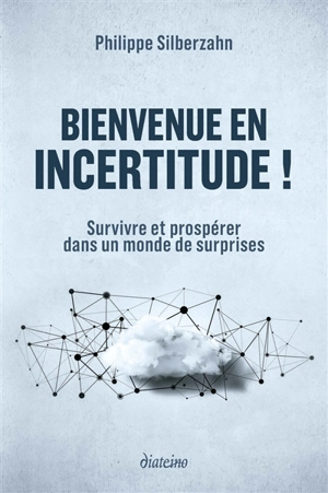 Bienvenue en incertitude ! : survivre et prospérer dans un monde de surprises - Philippe Silberzahn