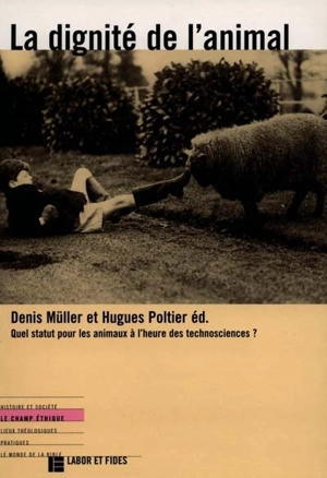 La dignité de l'animal : quel statut pour les animaux à l'heure des technosciences ? - Denis Müller