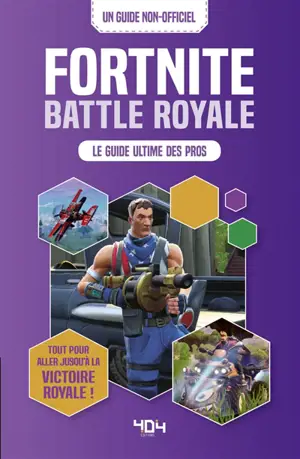 Fortnite battle royale : le guide ultime des pros : tout ce qu'il faut savoir pour obtenir la victoire royale ! - Kevin Pettman