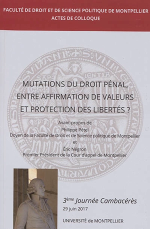 Mutations du droit pénal, entre affirmation de valeurs et protection des libertés ? : colloque du 29 juin 2017 - Journée Cambacérès (3 ; 2017 ; Montpellier)