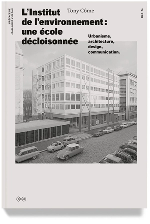 L'Institut de l'environnement : une école décloisonnée : urbanisme, architecture, design, communication - Tony Côme