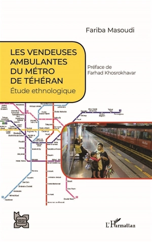 Les vendeuses ambulantes du métro de Téhéran : étude ethnologique - Fariba Masoubi