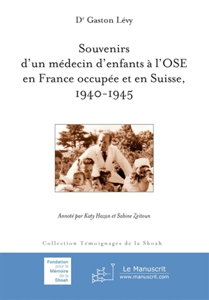 Souvenirs d'un médecin d'enfants à l'OSE en France occupée et en Suisse, 1940-1945 - Gaston Lévy