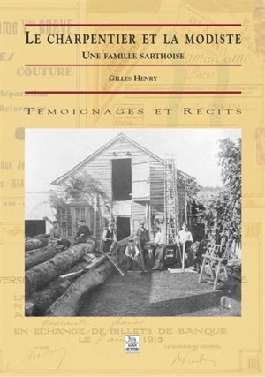 Le charpentier et la modiste : une famille sarthoise - Gilles Henry