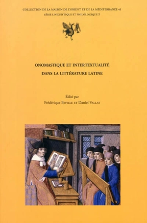 Onomastique et intertextualité dans la littérature latine : actes de la journée d'étude tenue à la Maison de l'Orient et de la Méditerranée-Jean Pouilloux, le 14 mars 2005