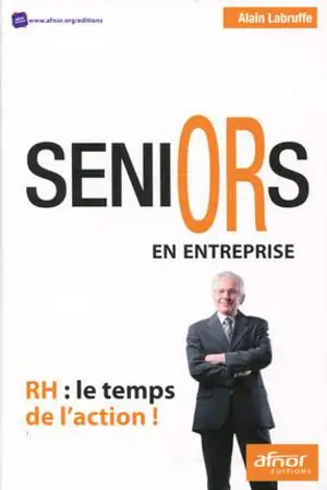 Seniors en entreprise : RH : le temps de l'action ! - Alain Labruffe