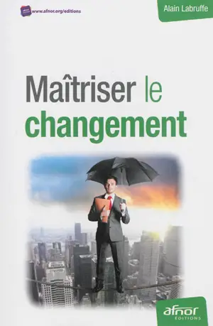 Maîtriser le changement - Alain Labruffe