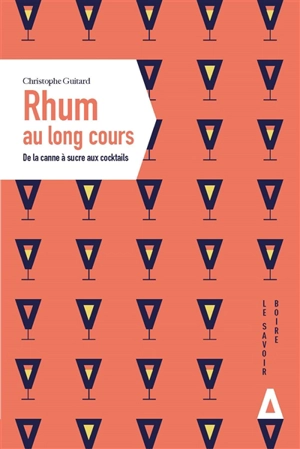 Rhum au long cours : de la canne à sucre aux cocktails - Christophe Guitard