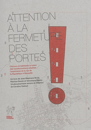 Attention à la fermeture des portes ! : citoyens et habitants au coeur des transformations urbaines : l'expérience de la rue de la République à Marseille - Jean-Stéphane Borja