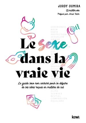 Le sexe dans la vraie vie : le guide sexo non censuré pour se défaire de ses idées reçues en matière de cul - Jordy Oumira