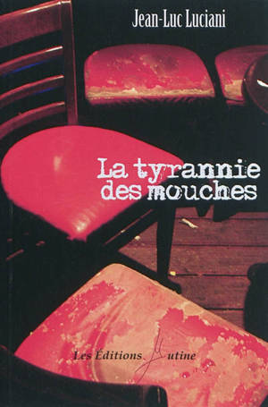 La tyrannie des mouches - Jean-Luc Luciani