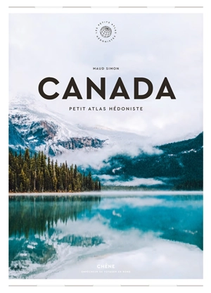 Canada : petit atlas hédoniste - Maud Simon