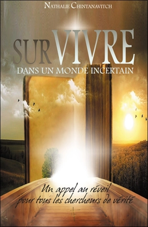 Survivre dans un monde incertain : un appel au réveil pour tous les chercheurs de vérité - Nathalie Chintanavitch