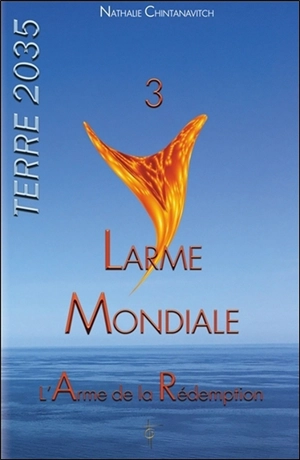 Terre 2035. Vol. 3. Larme mondiale : l'arme de la rédemption - Nathalie Chintanavitch