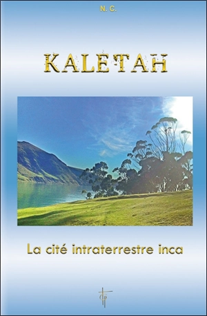 Kaletah : la cité intraterrestre inca - Nathalie Chintanavitch