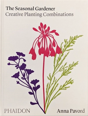 The seasonal gardener : creative planting combinations - Anna Pavord