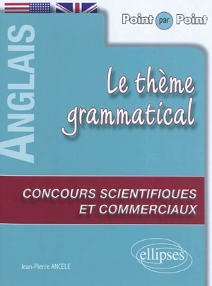 Le thème grammatical anglais aux concours scientifiques et commerciaux - Jean-Pierre Ancèle