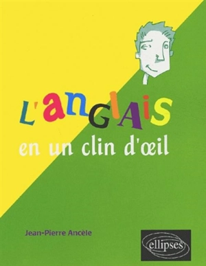 L'anglais en un clin d'oeil : toutes les expressions idiomatiques de la tête aux pieds, du coq à l'âne - Jean-Pierre Ancèle