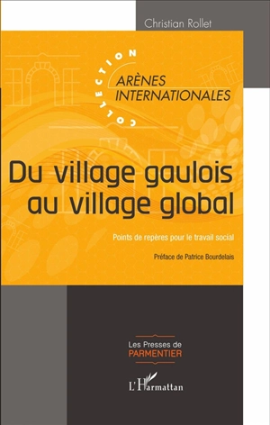 Du village gaulois au village global : points de repères pour le travail social - Christian Rollet