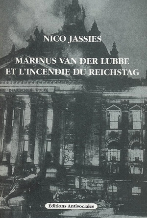 Marinus van der Lubbe et l'incendie du Reichstag - Nico Jassies