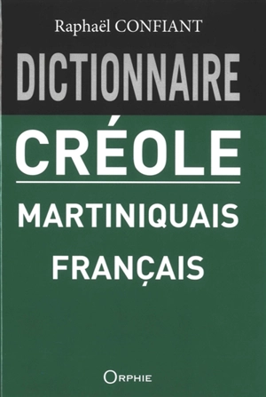 Dictionnaire créole martiniquais-français - Raphaël Confiant