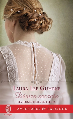 Jeunes filles en fleurs. Vol. 3. Désirs secrets - Laura Lee Guhrke