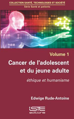 Cancer de l'adolescent et du jeune adulte : éthique et humanisme - Edwige Rude-Antoine