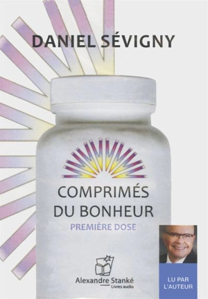 Comprimés du bonheur : premiere dose 1 - Daniel Sévigny