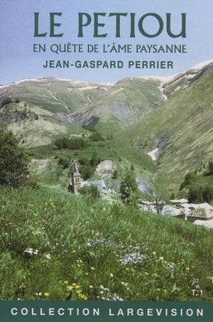 Le Petiou : en quête de l'âme paysanne - Jean-Gaspard Perrier