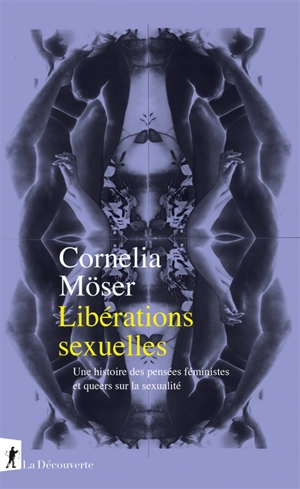 Libérations sexuelles : une histoire des pensées féministes et queers sur la sexualité - Cornelia Möser
