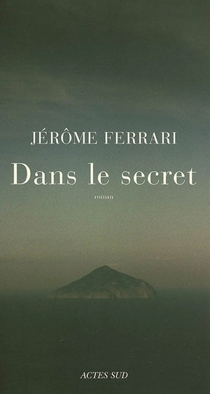 Dans le secret - Jérôme Ferrari