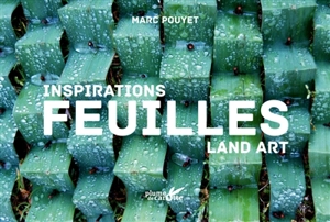 Feuilles : inspirations land art - Marc Pouyet