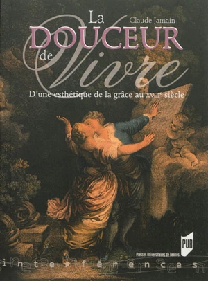 La douceur de vivre : d'une esthétique de la grâce au XVIIIe siècle - Claude Jamain