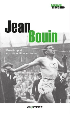 Jean Bouin : héros du sport, héros de la Grande Guerre - Bernard Maccario