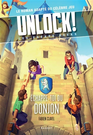 Unlock! : les Escape Geeks. Echappe-toi du donjon - Fabien Clavel